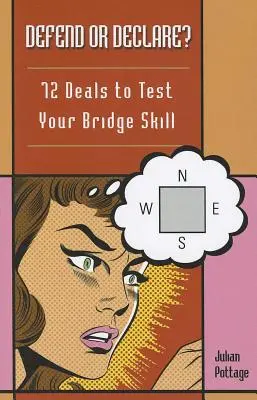 ¿Defender o Declarar? 72 manos para poner a prueba su habilidad en Bridge - Defend or Declare?: 72 Deals to Test Your Bridge Skill