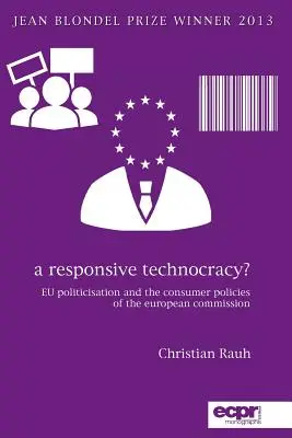 ¿Una tecnocracia receptiva? La politización de la UE y las políticas de consumo de la Comisión Europea - A Responsive Technocracy?: EU Politicisation and the Consumer Policies of the European Commission