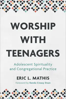 Adoración con adolescentes: Espiritualidad adolescente y práctica congregacional - Worship with Teenagers: Adolescent Spirituality and Congregational Practice