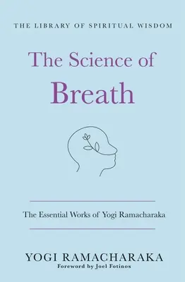 La ciencia de la respiración: Las obras esenciales de Yogui Ramacharaka: (La Biblioteca de la Sabiduría Espiritual) - The Science of Breath: The Essential Works of Yogi Ramacharaka: (The Library of Spiritual Wisdom)