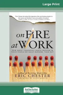 On Fire at Work: How Great Companies Ignite Passion in Their People Without Burning Them Out (16pt Large Print Edition) (En llamas en el trabajo: Cómo las grandes empresas encienden la pasión de sus empleados sin quemarlos) - On Fire at Work: How Great Companies Ignite Passion in Their People Without Burning Them Out (16pt Large Print Edition)