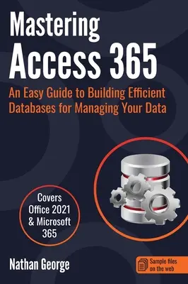 Dominio de Access 365: Una guía fácil para crear bases de datos eficientes para gestionar sus datos - Mastering Access 365: An Easy Guide to Building Efficient Databases for Managing Your Data