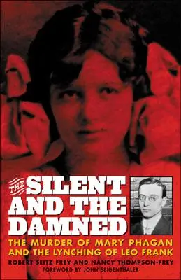 The Silent and the Damned: El asesinato de Mary Phagan y el linchamiento de Leo Frank - The Silent and the Damned: The Murder of Mary Phagan and the Lynching of Leo Frank