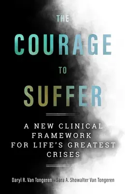 El valor de sufrir: Un nuevo marco clínico para las mayores crisis de la vida - The Courage to Suffer: A New Clinical Framework for Life's Greatest Crises