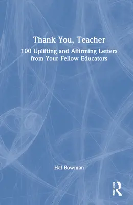 Gracias, profesor: 100 cartas alentadoras y afirmativas de tus compañeros educadores - Thank You, Teacher: 100 Uplifting and Affirming Letters from Your Fellow Educators