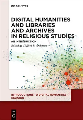 Humanidades digitales y bibliotecas y archivos en estudios religiosos: Una introducción - Digital Humanities and Libraries and Archives in Religious Studies: An Introduction