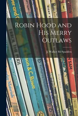 Robin Hood y sus alegres forajidos (McSpadden J. Walker (Joseph Walker)) - Robin Hood and His Merry Outlaws (McSpadden J. Walker (Joseph Walker))