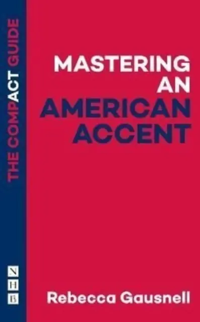 Dominar el acento americano: La guía compacta - Mastering an American Accent: The Compact Guide