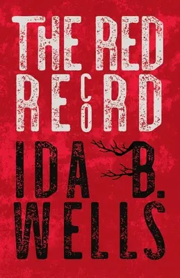 The Red Record: Estadísticas tabuladas y supuestas causas de linchamientos en Estados Unidos - The Red Record: Tabulated Statistics & Alleged Causes of Lynching in the United States
