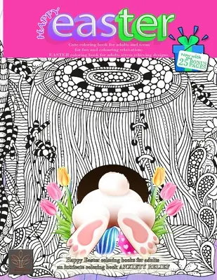 FELIZ PASCUA Lindo libro para colorear para adultos y adolescentes para divertirse y relajarse coloreando: Ahora con 25 PÁGINAS BONUS extra Felices Pascuas libros para colorear para una - HAPPY EASTER Cute coloring book for adults and teens for fun and colouring relaxation: Now with extra 25 BONUS PAGES Happy Easter coloring books for a