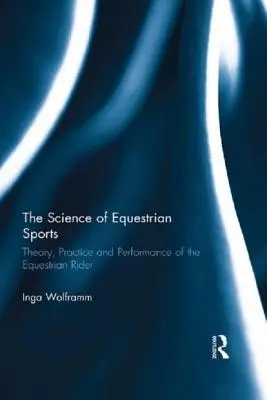 La ciencia de los deportes ecuestres: Teoría, práctica y rendimiento del jinete ecuestre - The Science of Equestrian Sports: Theory, Practice and Performance of the Equestrian Rider