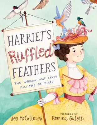 Las plumas erizadas de Harriet: La mujer que salvó a millones de pájaros - Harriet's Ruffled Feathers: The Woman Who Saved Millions of Birds