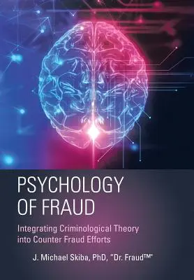 Psicología del fraude: Integración de la teoría criminológica en la lucha contra el fraude (Skiba Fraud(tm)) - Psychology of Fraud: Integrating Criminological Theory into Counter Fraud Efforts (Skiba Fraud(tm))