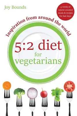 5: 2 Dieta para vegetarianos - Inspiración de todo el mundo: 4 semanas de comidas con calorías contadas y recetas para los días de ayuno - 5: 2 Diet for Vegetarians - Inspiration from Around the World: 4 Weeks of Calorie-Counted Meals and Recipes for Fast Days