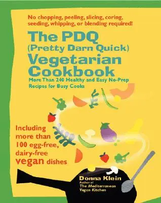 El libro de cocina vegetariana PDQ (Pretty Darn Quick): 240 recetas saludables y fáciles sin preparación previa para cocineros ocupados - The PDQ (Pretty Darn Quick) Vegetarian Cookbook: 240 Healthy and Easy No-Prep Recipes for Busy Cooks