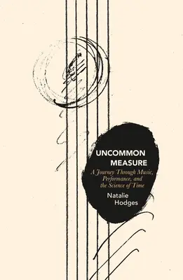 Uncommon Measure: Un viaje a través de la música, la interpretación y la ciencia del tiempo - Uncommon Measure: A Journey Through Music, Performance, and the Science of Time