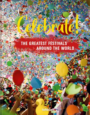 Celebra!: Los mejores festivales del mundo - Celebrate!: The Greatest Festivals Around the World