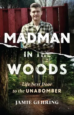 Loco en el bosque: La vida al lado del Unabomber - Madman in the Woods: Life Next Door to the Unabomber