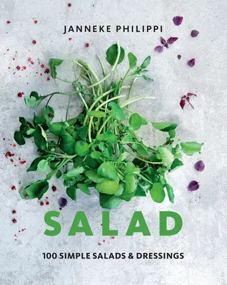 Salad: 100 Recetas de Ensaladas y Aliños Sencillos - Salad: 100 Recipes for Simple Salads & Dressings