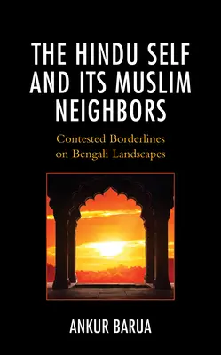 El yo hindú y sus vecinos musulmanes: Fronteras en disputa en los paisajes bengalíes - The Hindu Self and Its Muslim Neighbors: Contested Borderlines on Bengali Landscapes