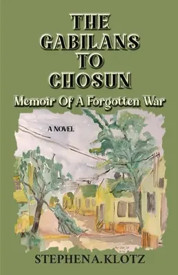 De Gabilans a Chosun: Memorias de una guerra olvidada - The Gabilans to Chosun: Memoir of a Forgotten War