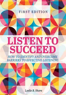 Escuchar para triunfar: Cómo identificar y superar los obstáculos para escuchar con eficacia - Listen to Succeed: How to Identify and Overcome Barriers to Effective Listening
