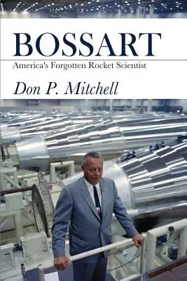 Bossart: El científico de cohetes olvidado de Estados Unidos - Bossart: America's Forgotten Rocket Scientist