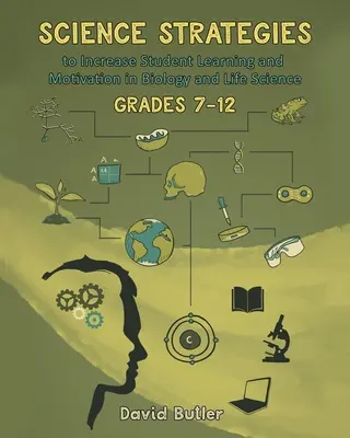 Estrategias científicas para aumentar el aprendizaje y la motivación de los estudiantes de biología y ciencias de la vida de 7º a 12º curso - Science Strategies to Increase Student Learning and Motivation in Biology and Life Science Grades 7 Through 12