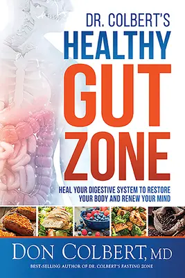 La Zona Intestinal Saludable del Dr. Colbert: Cura Tu Sistema Digestivo para Restaurar Tu Cuerpo y Renovar Tu Mente - Dr. Colbert's Healthy Gut Zone: Heal Your Digestive System to Restore Your Body and Renew Your Mind