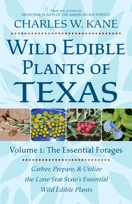 Plantas silvestres comestibles de Texas: Volumen 1: Los forrajes esenciales - Wild Edible Plants of Texas: Volume 1: The Essential Forages