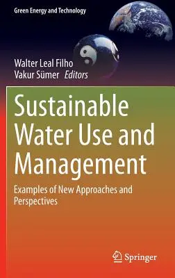 Uso y gestión sostenibles del agua: Ejemplos de nuevos enfoques y perspectivas - Sustainable Water Use and Management: Examples of New Approaches and Perspectives