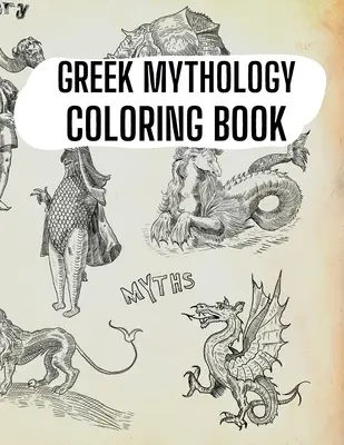 Libro para colorear de mitología griega: Dioses, héroes y criaturas legendarias de la antigua Grecia - Greek Mythology Coloring Book: Gods, Heroes and Legendary Creatures of Ancient Greece