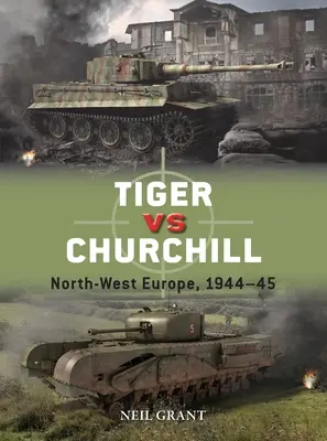 Tigre contra Churchill: Noroeste de Europa, 1944-45 - Tiger Vs Churchill: North-West Europe, 1944-45