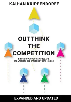 Pensar más que la competencia: Cómo las empresas y los estrategas innovadores ven opciones que otros ignoran - Outthink the Competition: How Innovative Companies and Strategists See Options Others Ignore