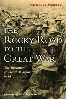 El rocoso camino hacia la Gran Guerra: La evolución de la guerra de trincheras hasta 1914 - The Rocky Road to the Great War: The Evolution of Trench Warfare to 1914