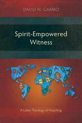 Testimonio potenciado por el Espíritu: Una teología lucana de la predicación - Spirit-Empowered Witness: A Lukan Theology of Preaching