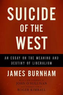 El suicidio del Oeste: Un ensayo sobre el significado y el destino del liberalismo - Suicide of the West: An Essay on the Meaning and Destiny of Liberalism