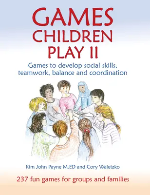 Games Children Play II: Juegos para desarrollar las habilidades sociales, el trabajo en equipo, el equilibrio y la coordinación - Games Children Play II: Games to Develop Social Skills, Teamwork, Balance and Coordination