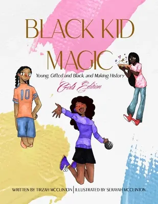 Black Kid Magic: Jóvenes, superdotados y negros que hacen historia: Edición para chicas - Black Kid Magic: Young, Gifted and Black and Making History: Girls' Edition