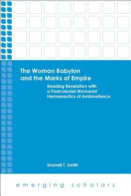 La mujer Babilonia y las marcas del Imperio: La lectura del Apocalipsis con una hermenéutica feminista poscolonial de la ambivalencia - The Woman Babylon and the Marks of Empire: Reading Revelation with a Postcolonial Womanist Hermeneutics of Ambiveilence