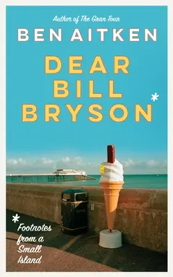 Querido Bill Bryson: Notas a pie de página desde una pequeña isla - Dear Bill Bryson: Footnotes from a Small Island