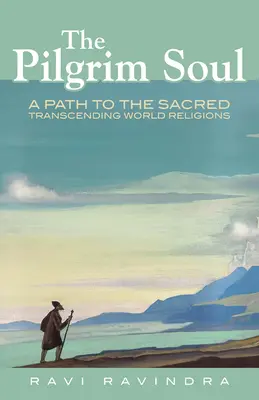 El alma peregrina: un camino hacia lo sagrado que trasciende las religiones del mundo - The Pilgrim Soul: A Path to the Sacred Transcending World Religions