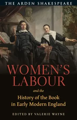 El trabajo de la mujer y la historia del libro en la Inglaterra moderna temprana - Women's Labour and the History of the Book in Early Modern England