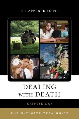 Afrontar la muerte: La guía definitiva para adolescentes - Dealing with Death: The Ultimate Teen Guide