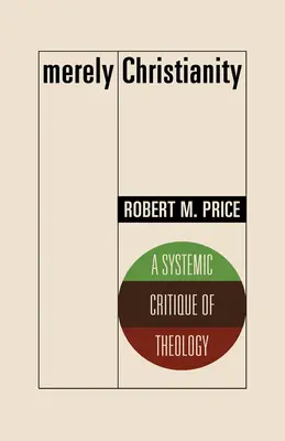 El mero cristianismo: Crítica sistémica de la teología - Merely Christianity: A Systemic Critique of Theology