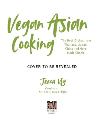 Vegan Asian: A Cookbook: Los mejores platos de Tailandia, Japón, China y otros países simplificados - Vegan Asian: A Cookbook: The Best Dishes from Thailand, Japan, China and More Made Simple
