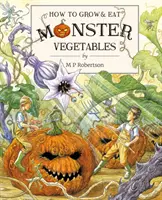 Cómo cultivar y comer verduras monstruosas - How To Grow And Eat Monster Vegetables