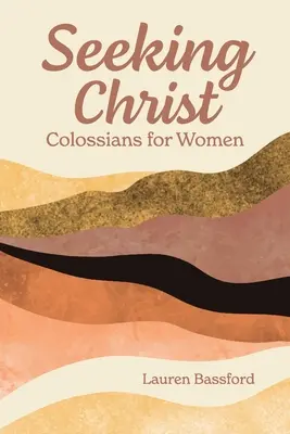 En busca de Cristo: Colosenses para mujeres - Seeking Christ: Colossians for Women