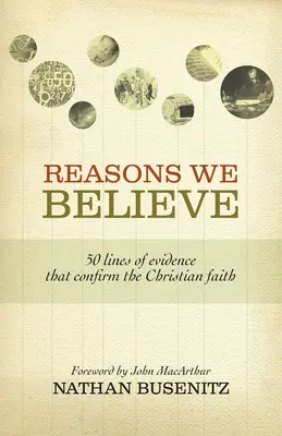 Razones para creer: 50 líneas de evidencia que confirman la fe cristiana - Reasons We Believe: 50 Lines of Evidence That Confirm the Christian Faith