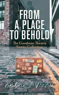 De un lugar a otro: The Goodman Theatre Stories Collection - From a Place to Behold: The Goodman Theatre Stories Collection